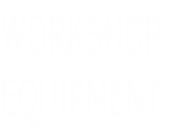 WORKSHOP 
EQUIPMENT
